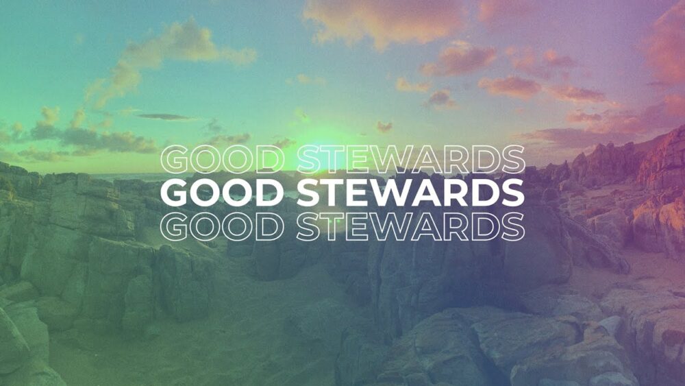 Being Good Stewards